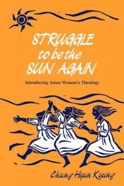 Struggle to be the Sun Again : Introducing Asian Womens Theology (Paperback)