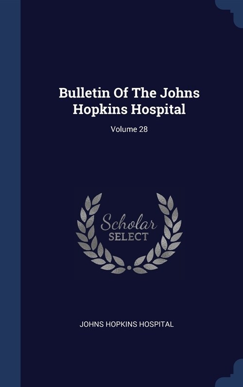 Bulletin Of The Johns Hopkins Hospital; Volume 28 (Hardcover)