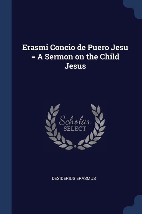 Erasmi Concio de Puero Jesu = A Sermon on the Child Jesus (Paperback)