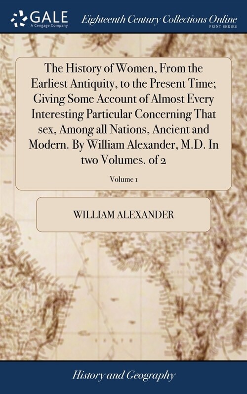 The History of Women, From the Earliest Antiquity, to the Present Time; Giving Some Account of Almost Every Interesting Particular Concerning That sex (Hardcover)