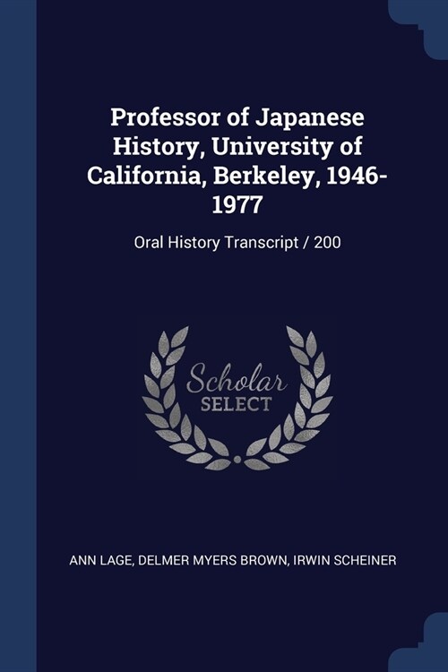 Professor of Japanese History, University of California, Berkeley, 1946-1977: Oral History Transcript / 200 (Paperback)