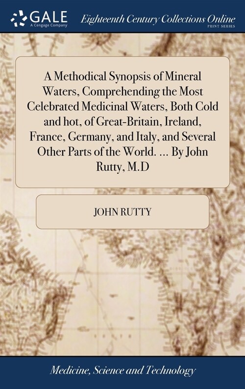 A Methodical Synopsis of Mineral Waters, Comprehending the Most Celebrated Medicinal Waters, Both Cold and hot, of Great-Britain, Ireland, France, Ger (Hardcover)