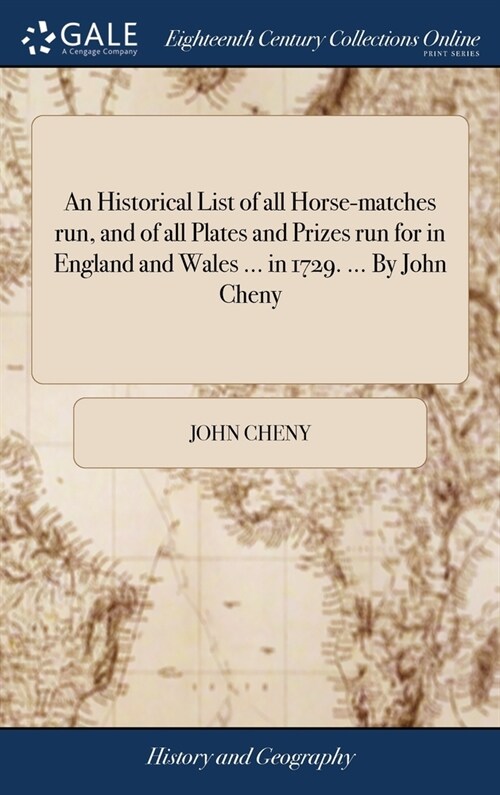 An Historical List of all Horse-matches run, and of all Plates and Prizes run for in England and Wales ... in 1729. ... By John Cheny (Hardcover)