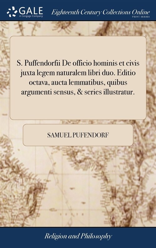 S. Puffendorfii De officio hominis et civis juxta legem naturalem libri duo. Editio octava, aucta lemmatibus, quibus argumenti sensus, & series illust (Hardcover)