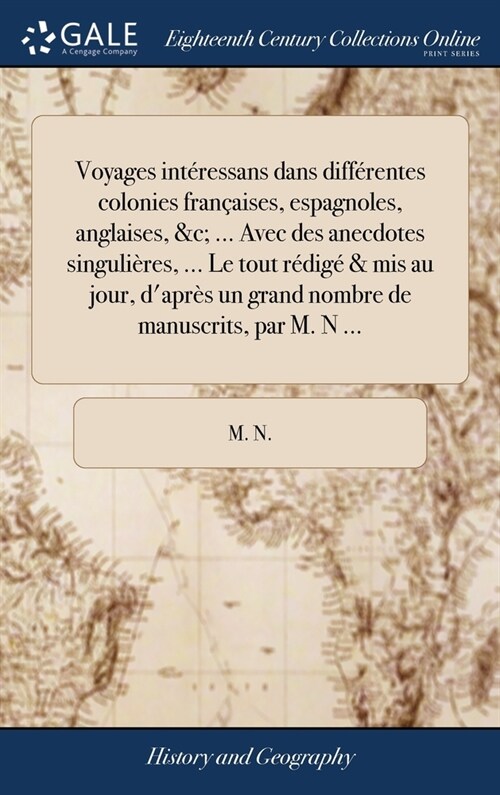 Voyages int?essans dans diff?entes colonies fran?ises, espagnoles, anglaises, &c; ... Avec des anecdotes singuli?es, ... Le tout r?ig?& mis au j (Hardcover)