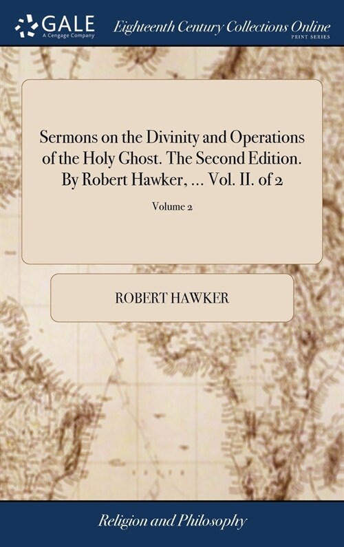 Sermons on the Divinity and Operations of the Holy Ghost. The Second Edition. By Robert Hawker, ... Vol. II. of 2; Volume 2 (Hardcover)