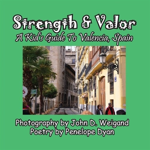 Strength & Valor, A Kids Guide To Valencia, Spain (Paperback)