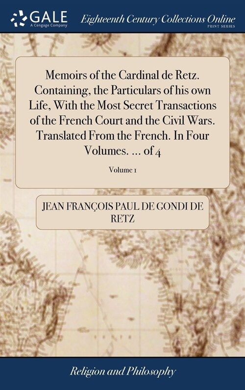 Memoirs of the Cardinal de Retz. Containing, the Particulars of his own Life, With the Most Secret Transactions of the French Court and the Civil Wars (Hardcover)