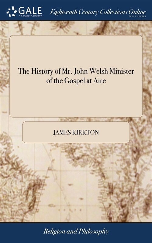 The History of Mr. John Welsh Minister of the Gospel at Aire (Hardcover)