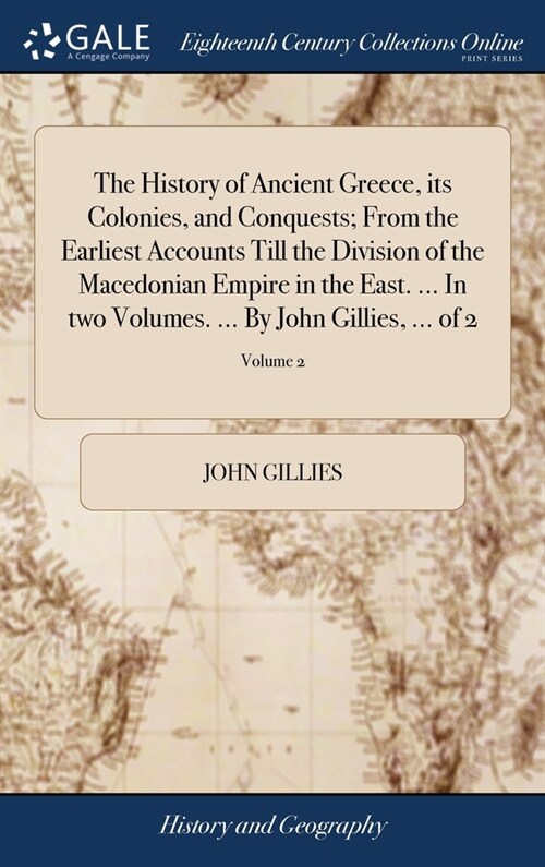 The History of Ancient Greece, its Colonies, and Conquests; From the Earliest Accounts Till the Division of the Macedonian Empire in the East. ... In  (Hardcover)