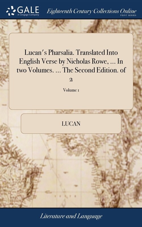 Lucans Pharsalia. Translated Into English Verse by Nicholas Rowe, ... In two Volumes. ... The Second Edition. of 2; Volume 1 (Hardcover)