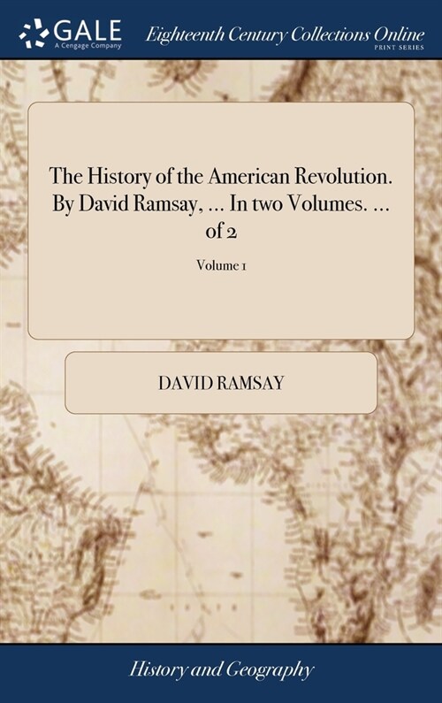 The History of the American Revolution. By David Ramsay, ... In two Volumes. ... of 2; Volume 1 (Hardcover)