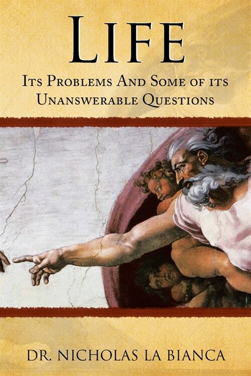 Life: Its Problems and Some of Its Unanswerable Questions (Paperback)