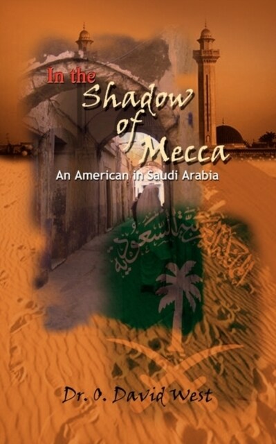 In the Shadow of Mecca: An American in Saudi Arabia (Paperback)