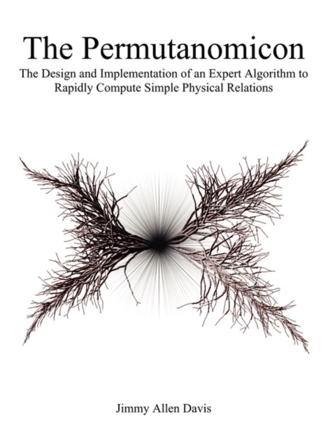The Permutanomicon: The Design and Implementation of an Expert Algorithm to Rapidly Compute Simple Physical Relations (Paperback)
