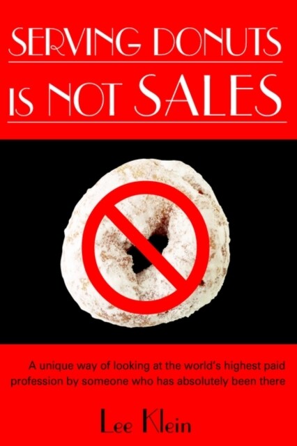 Serving Donuts Is Not Sales: A Unique Way of Looking at the Worlds Highest Paid Profession by Someone Who Has Absolutely Been There (Paperback)