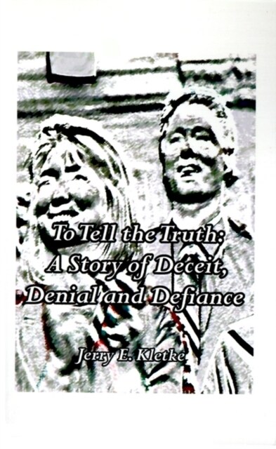 To Tell the Truth: The Final Clinton Scandal: A Story of Deceit, Denial and Defiance (Paperback)