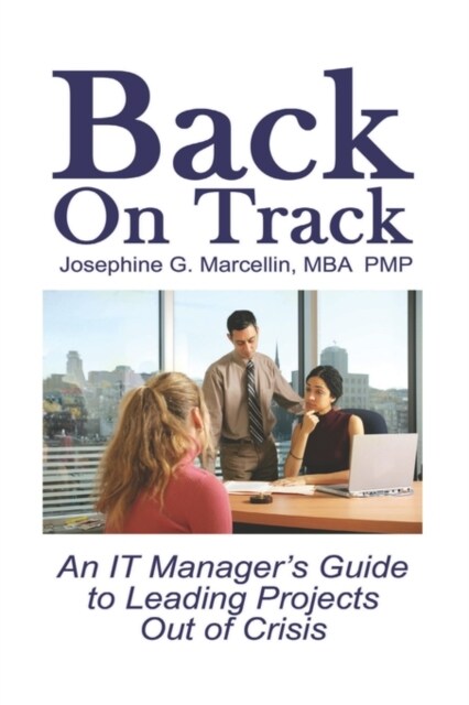 Back on Track: An It Managers Guide to Leading Projects Out of Crisis (Paperback)