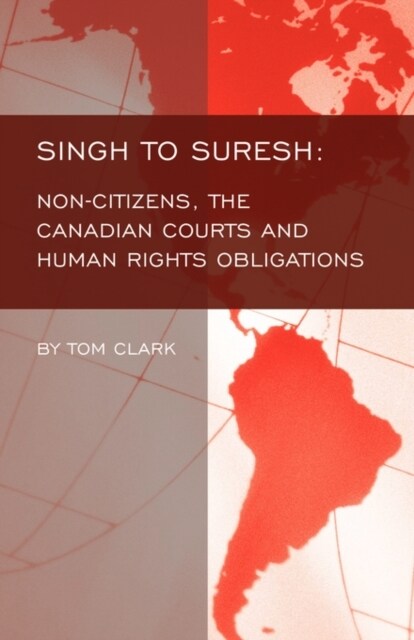 Singh to Suresh: Non-Citizens, the Canadian Courts and Human Rights Obligations (Paperback)