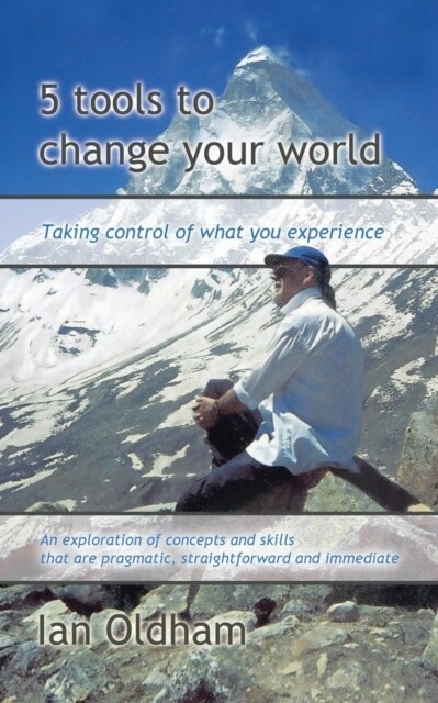 5 Tools to Change Your World: Taking Control of What You Experience (Paperback)