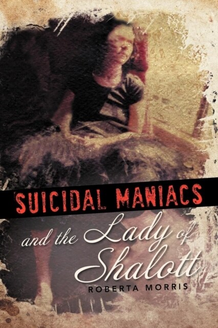 Suicidal Maniacs and the Lady of Shalott (Paperback)