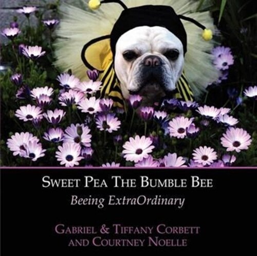 Sweet Pea The Bumble Bee: Beeing ExtraOrdinary (Paperback)