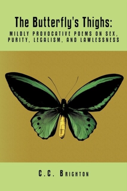 The Butterflys Thighs: Mildly Provocative Poems on Sex, Purity, Legalism, and Lawlessness (Paperback)