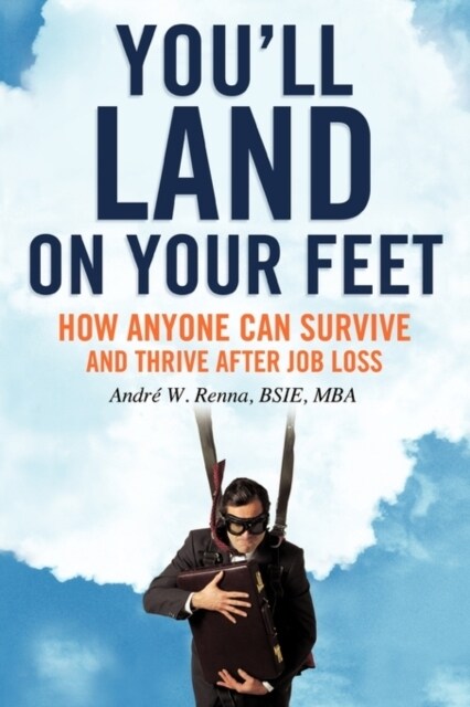 Youll Land on Your Feet: How Anyone Can Survive and Thrive After Job Loss (Paperback)