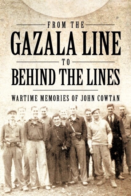 From the Gazala Line to Behind the Lines: Wartime Memories of John Cowtan (Paperback)