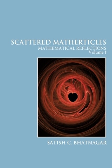 Scattered Matherticles: Mathematical Reflections Volume I (Paperback)