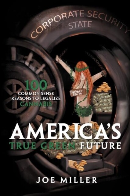 Americas True Green Future: 100 Common Sense Reasons to Legalize Cannabis (Paperback)