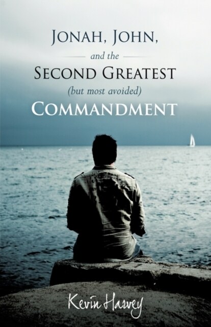 Jonah, John, and the Second Greatest (But Most Avoided) Commandment (Paperback)