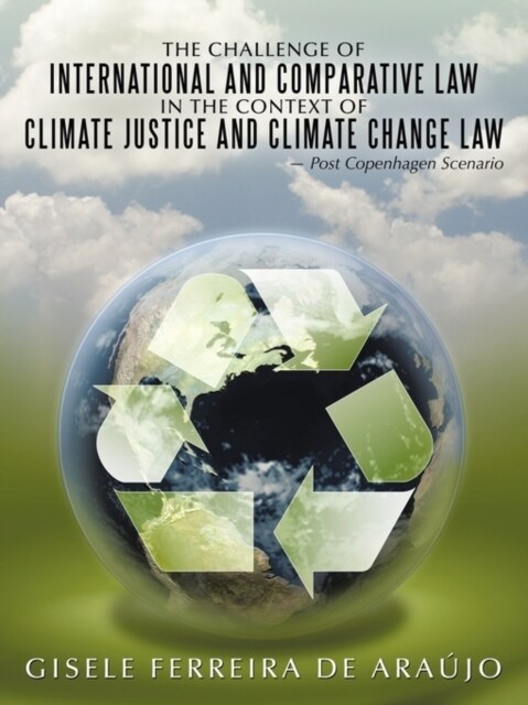 The Challenge of International and Comparative Law in the Context of Climate Justice and Climate Change Law - Post Copenhagen Scenario (Paperback)