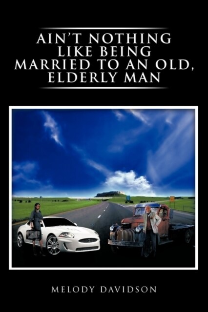 Aint Nothing Like Being Married to an Old, Elderly Man (Paperback)