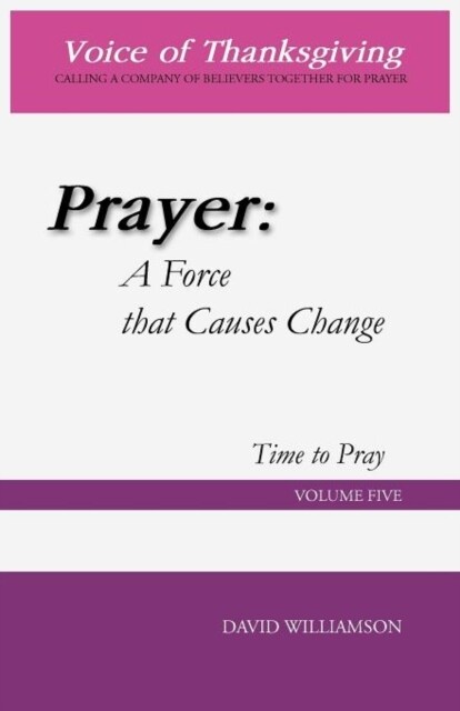 Prayer: A Force That Causes Change: Time to Pray: Volume 5 (Paperback)