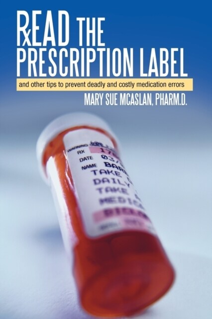 Read the Prescription Label: And Other Tips to Prevent Deadly and Costly Medication Errors (Paperback)