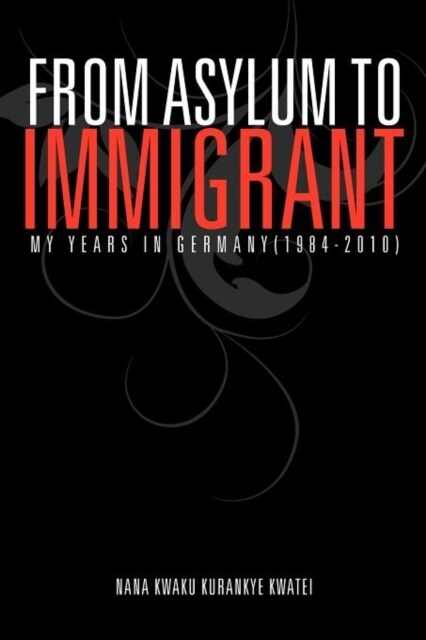 From Asylum to Immigrant: My Years in Germany(1984-2010) (Paperback)