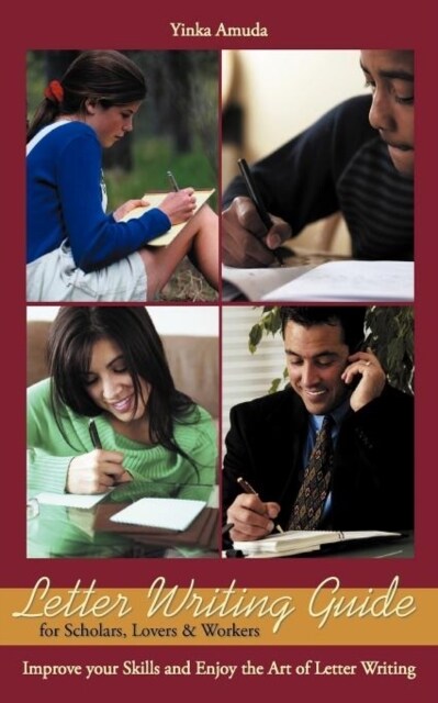 Letter Writing Guide for Scholars, Lovers & Workers: Improve Your Skills and Enjoy the Art of Letter Writing (Paperback)