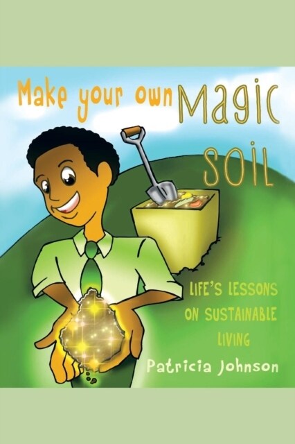 Make Your Own Magic Soil: Lifes Lessons on Sustainable Living (Paperback)