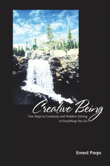 Creative Being: Five Steps to Creativity and Problem Solving in Everything You Do (Paperback)