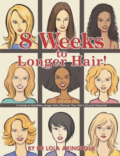 8 Weeks to Longer Hair!: A Guide to Healthier, Longer Hair. Discover Your Hairs Growth Potential! (Paperback)