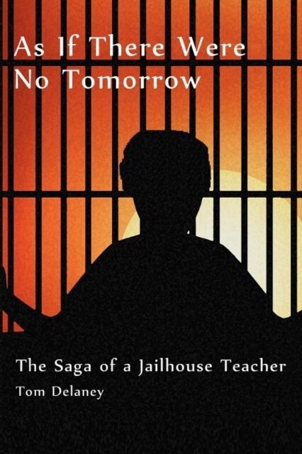 As If There Were No Tomorrow: The Saga of a Jailhouse Teacher (Paperback)