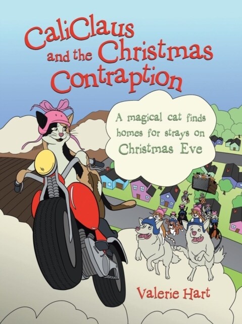 Caliclaus and the Christmas Contraption: A Magical Cat Finds Homes for Strays on Christmas Eve (Paperback)