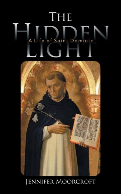 The Hidden Light: A Life of Saint Dominic (Paperback)