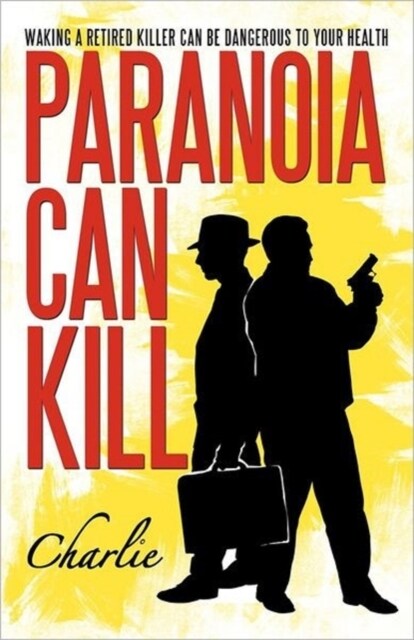 Paranoia Can Kill: Waking a Retired Killer Can Be Dangerous to Your Health (Paperback)