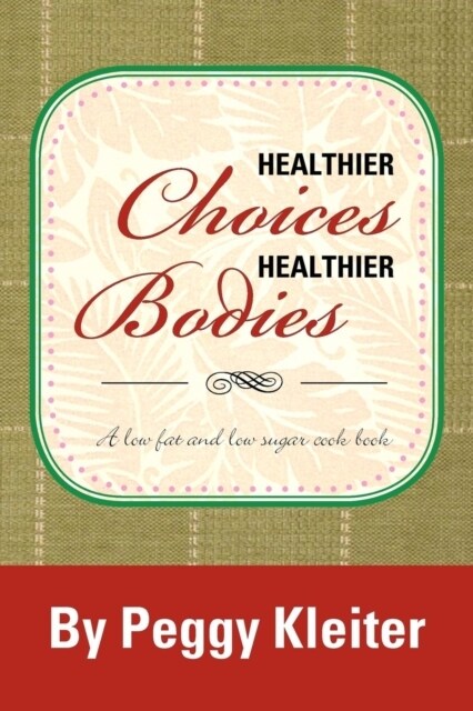 Healthier Choices Healthier Bodies: A lower fat, and lower sugar (Paperback)