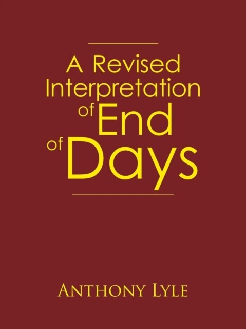 A Revised Interpretation of End of Days (Paperback)