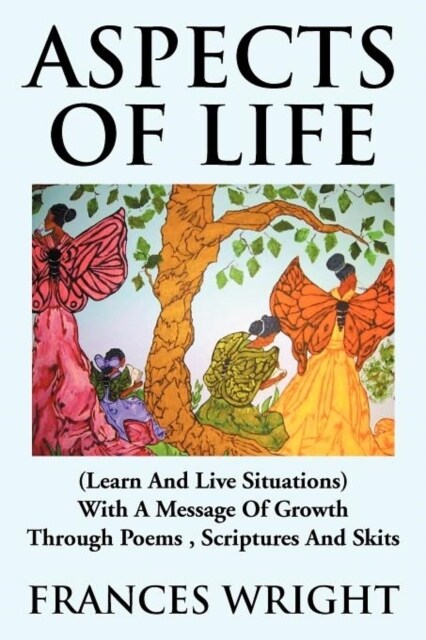 Aspects of Life: (Learn and Live Situations) with a Message of Growth Through Poems, Scriptures and Skits (Paperback)