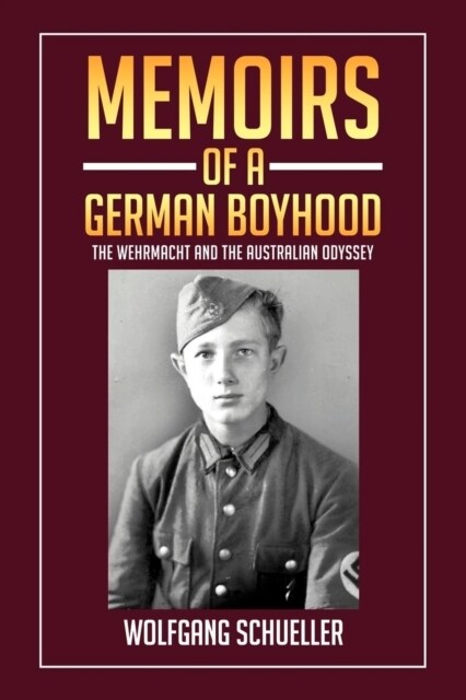 Memoirs of a German Boyhood: The Wehrmacht and the Australian Odyssey (Paperback)