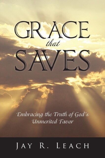 Grace That Saves: Embracing the Truth of Gods Unmerited Favor (Paperback)
